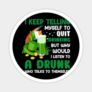 St Paddys Day I Keep Telling Myself To Quit Drinking Magnet